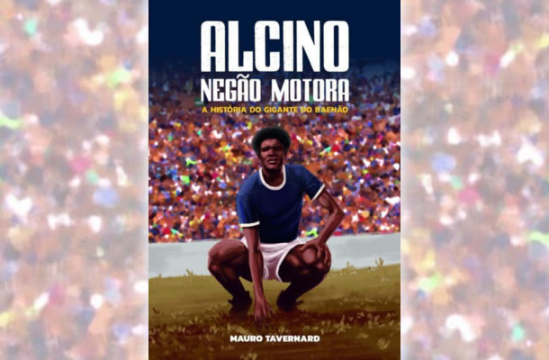 Alcino Negão Motora, a história do Gigante do Baenão